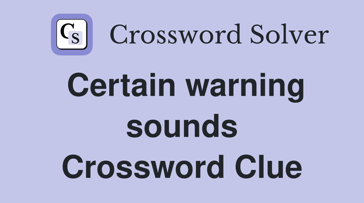 Certain warning sounds Crossword Clue