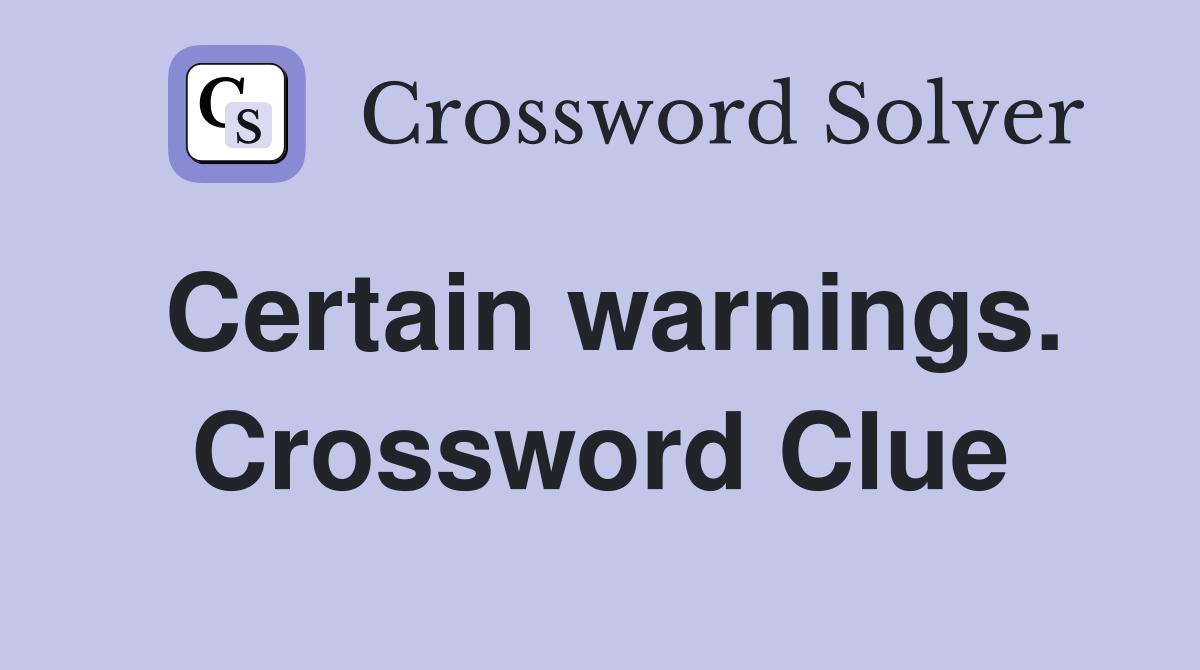 Certain warnings. Crossword Clue