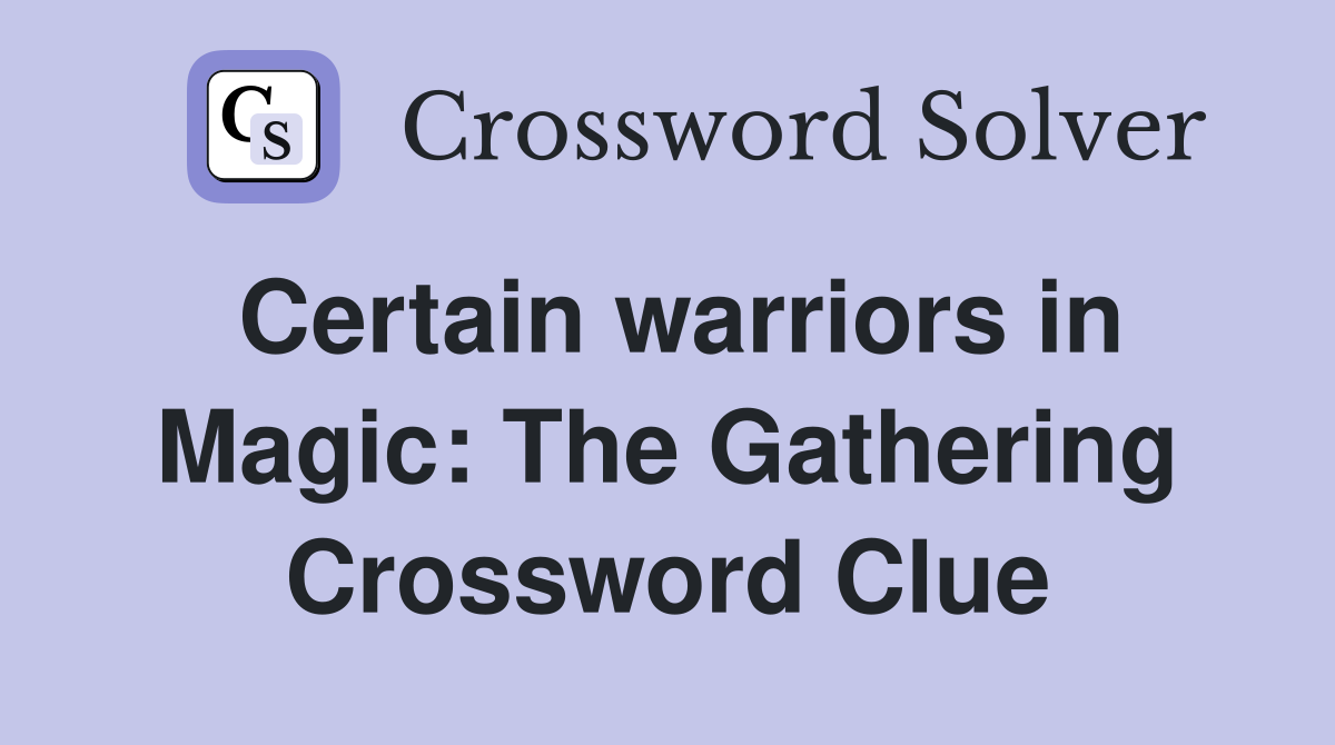 Certain warriors in Magic: The Gathering Crossword Clue