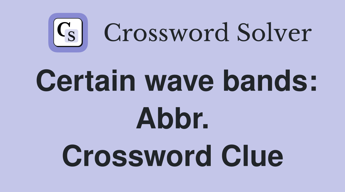 Certain wave bands: Abbr. Crossword Clue