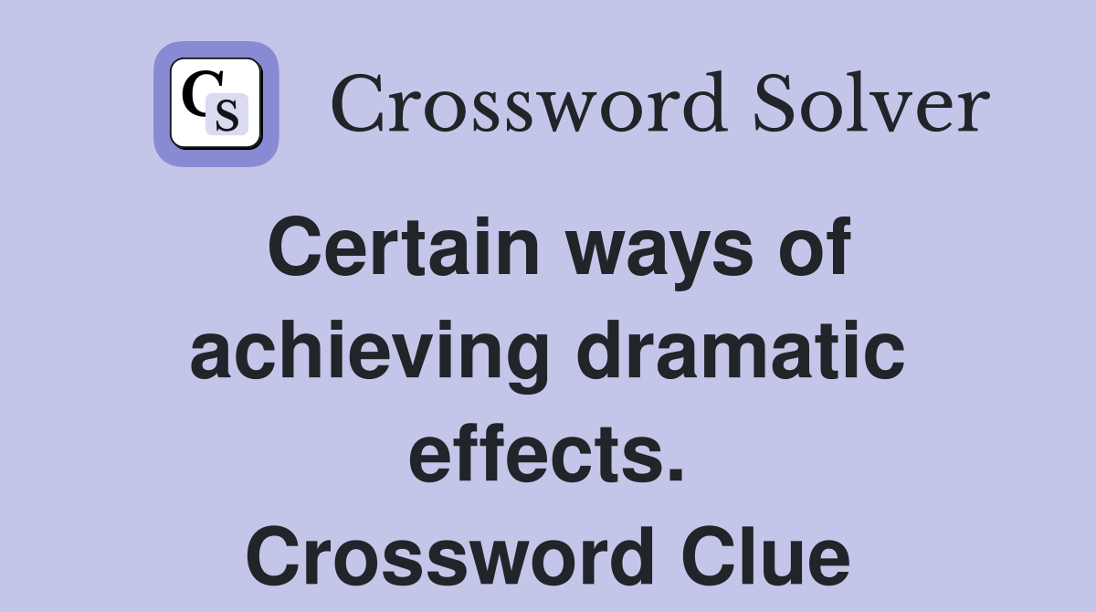 Certain ways of achieving dramatic effects. Crossword Clue
