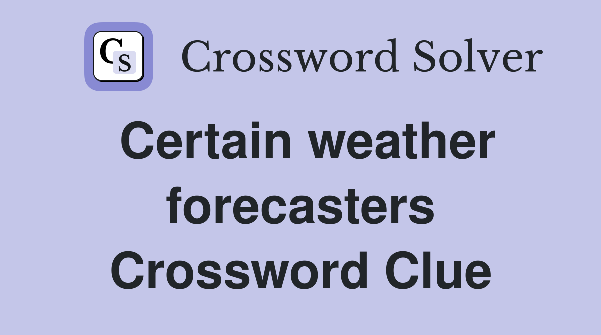 Certain weather forecasters Crossword Clue