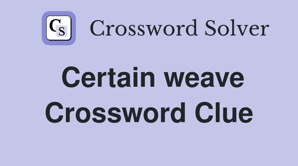 Certain weave Crossword Clue