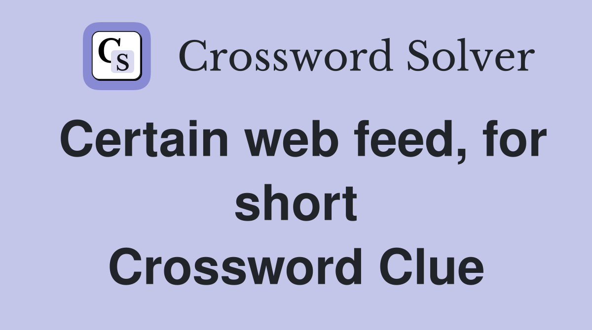 Certain web feed, for short Crossword Clue