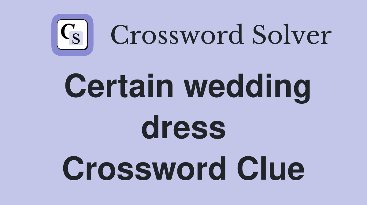 Certain wedding dress Crossword Clue