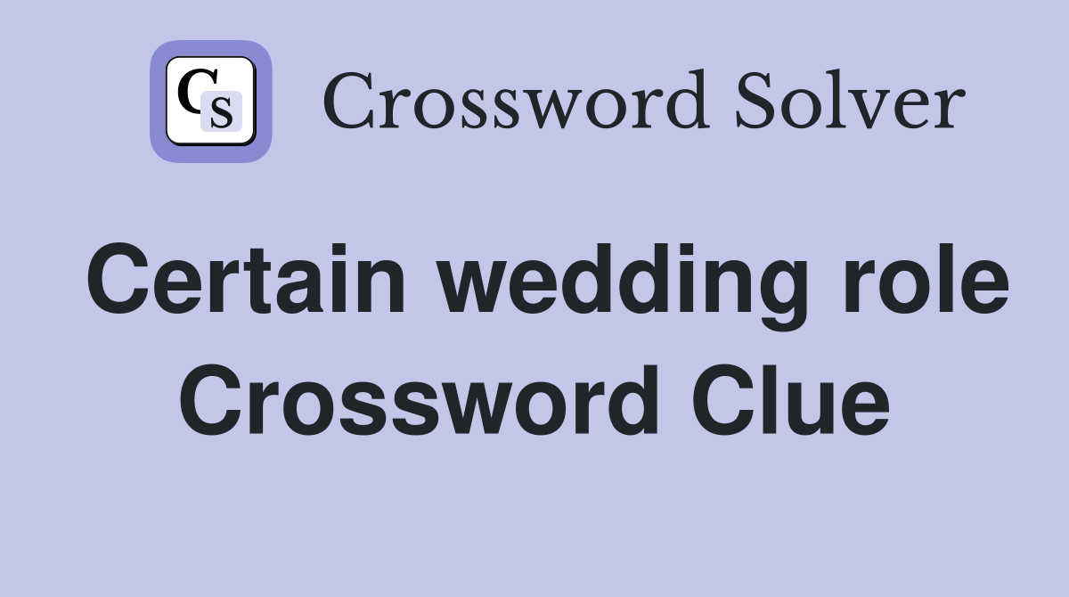 Certain wedding role Crossword Clue