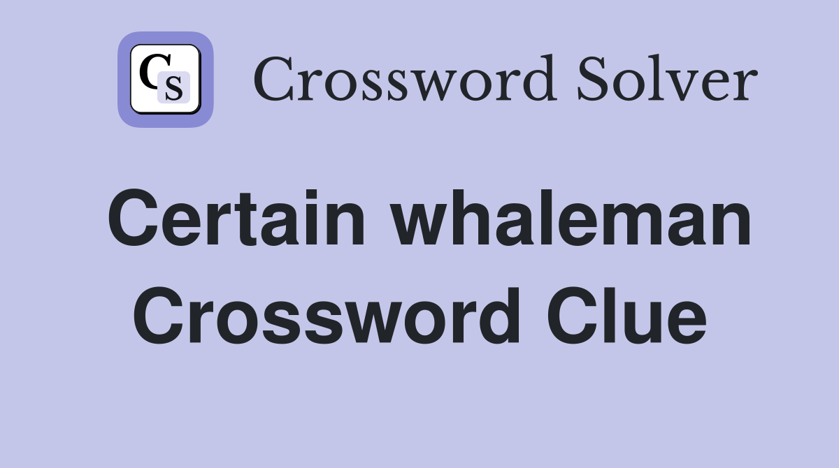 Certain whaleman Crossword Clue