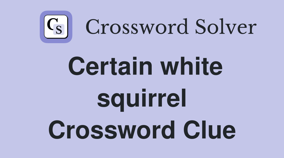 Certain white squirrel Crossword Clue