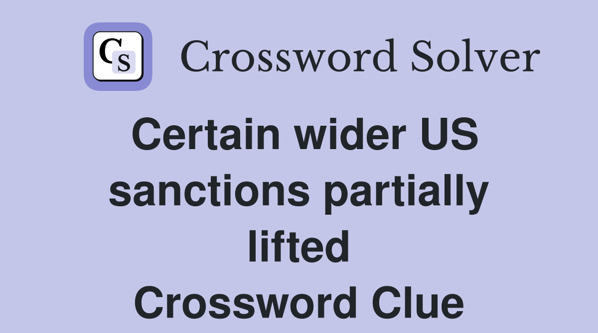 Certain wider US sanctions partially lifted Crossword Clue