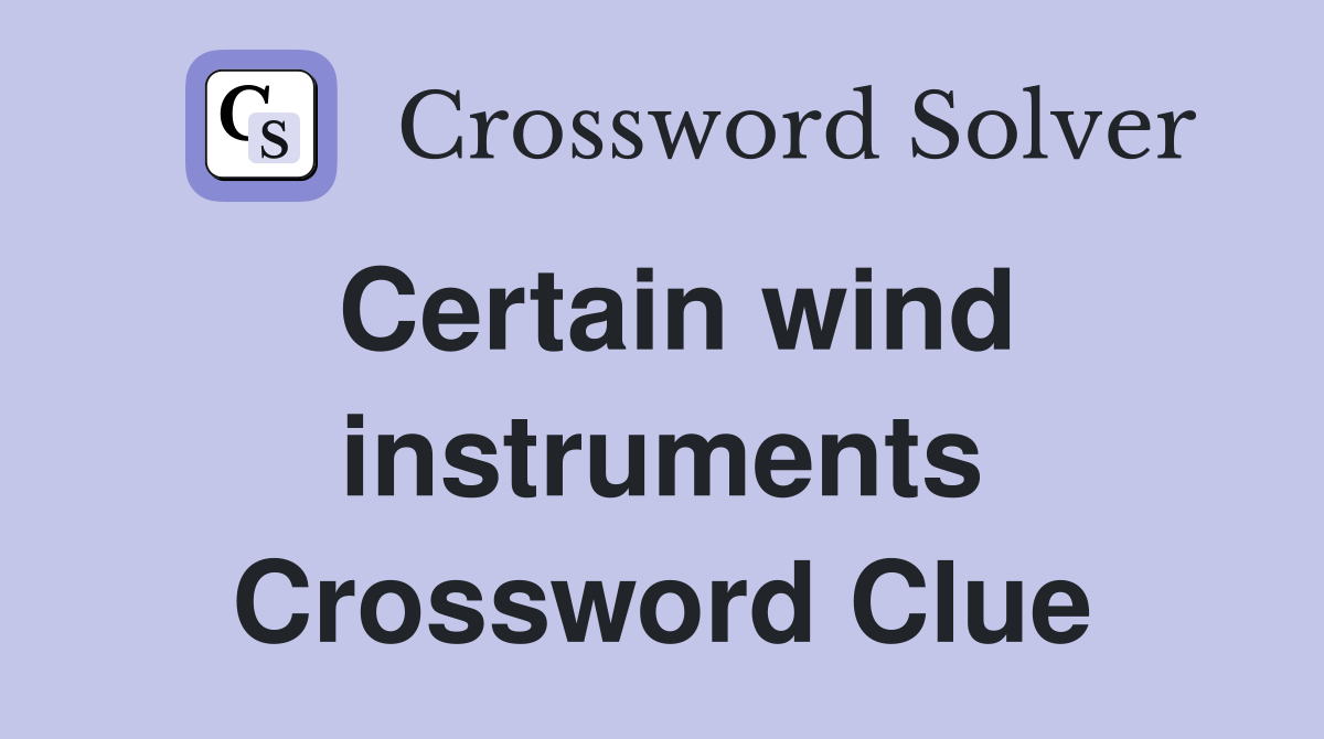Certain wind instruments Crossword Clue