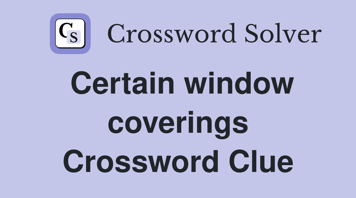 Certain window coverings Crossword Clue