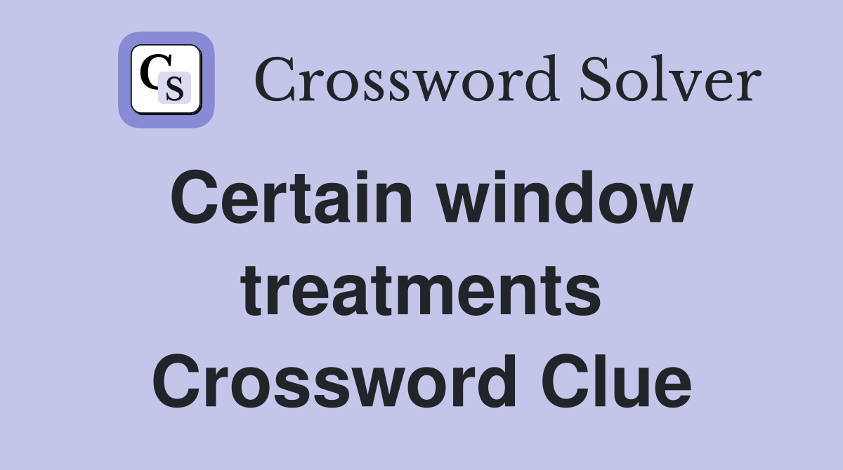 Certain window treatments Crossword Clue