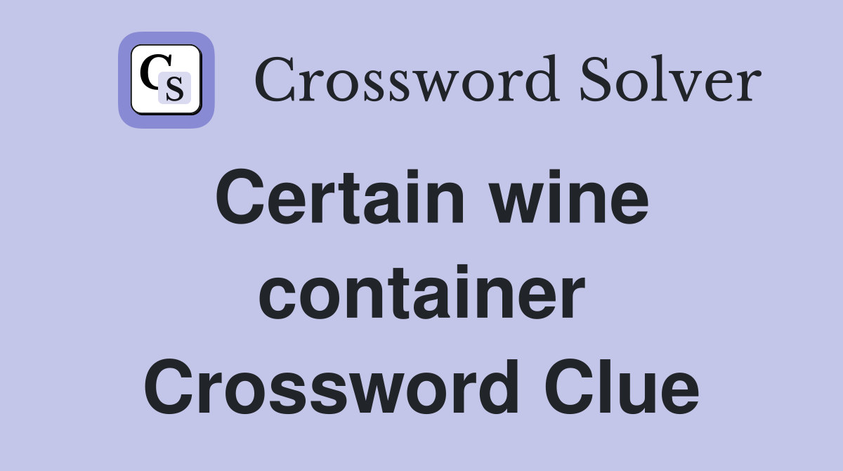 Certain wine container Crossword Clue