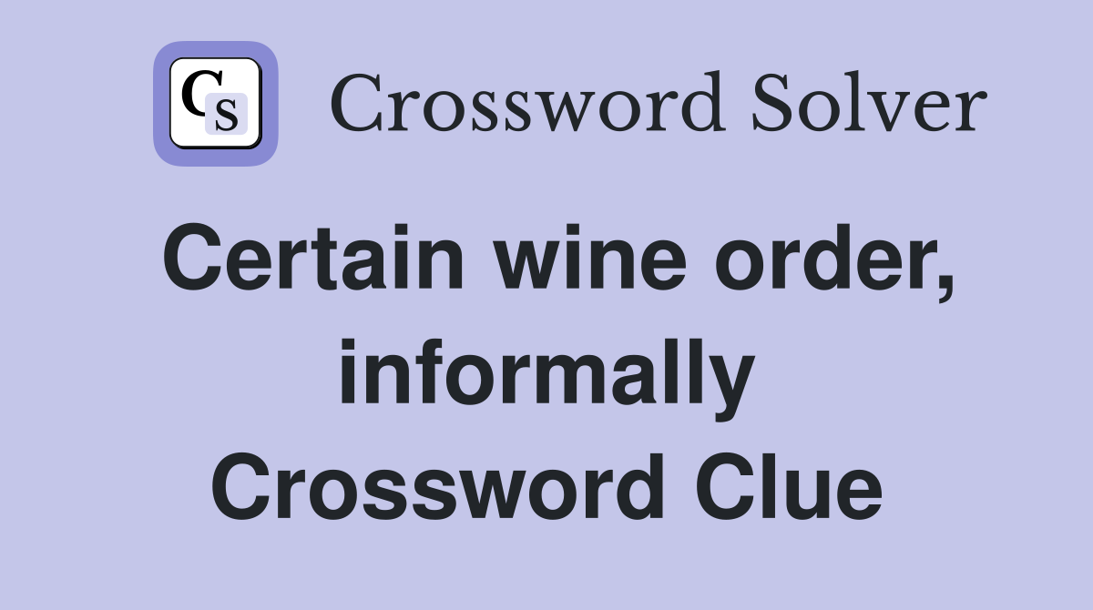 Certain wine order, informally Crossword Clue