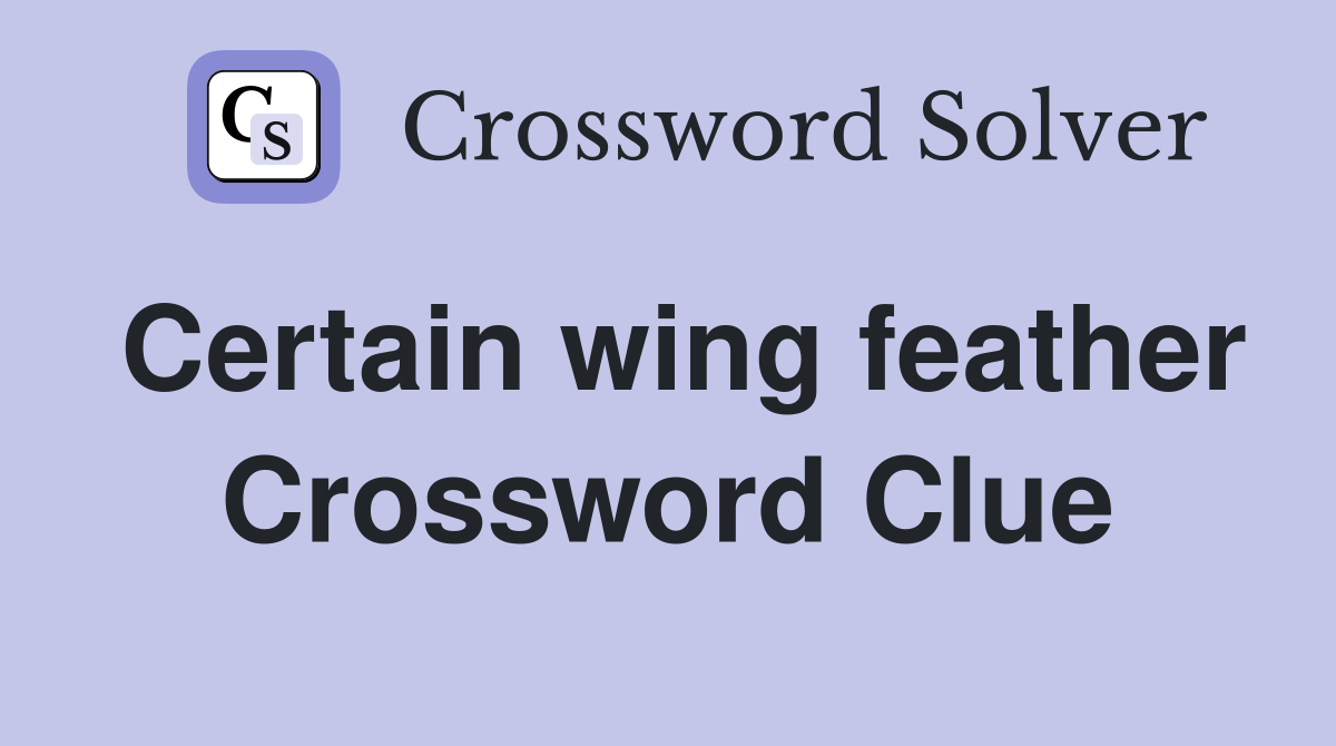 Certain wing feather Crossword Clue