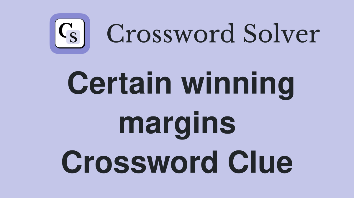 Certain winning margins Crossword Clue