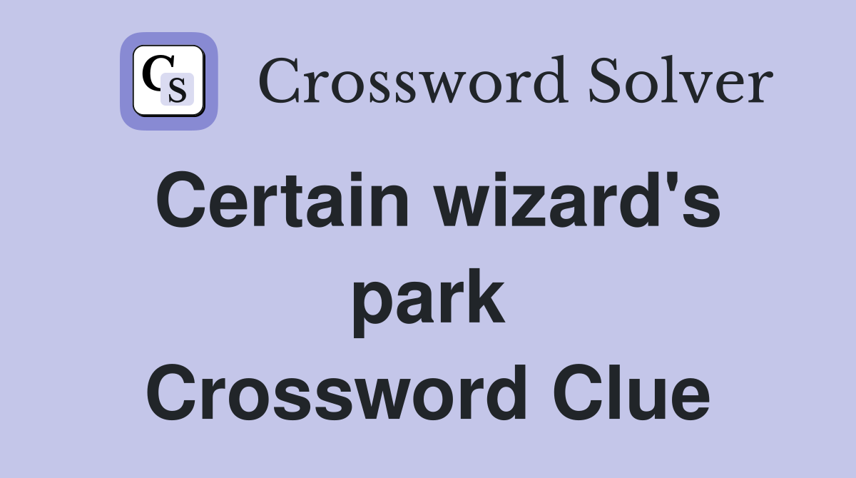 Certain wizard's park Crossword Clue