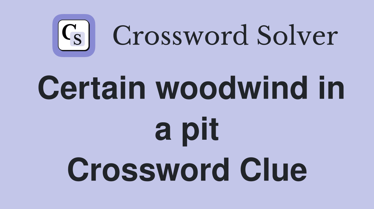 Certain woodwind in a pit Crossword Clue