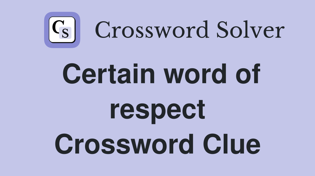 Certain word of respect Crossword Clue