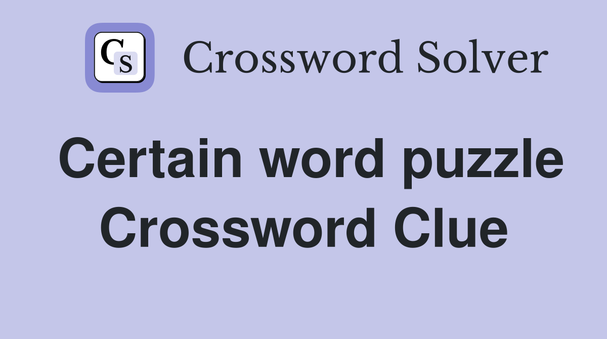 Certain word puzzle Crossword Clue