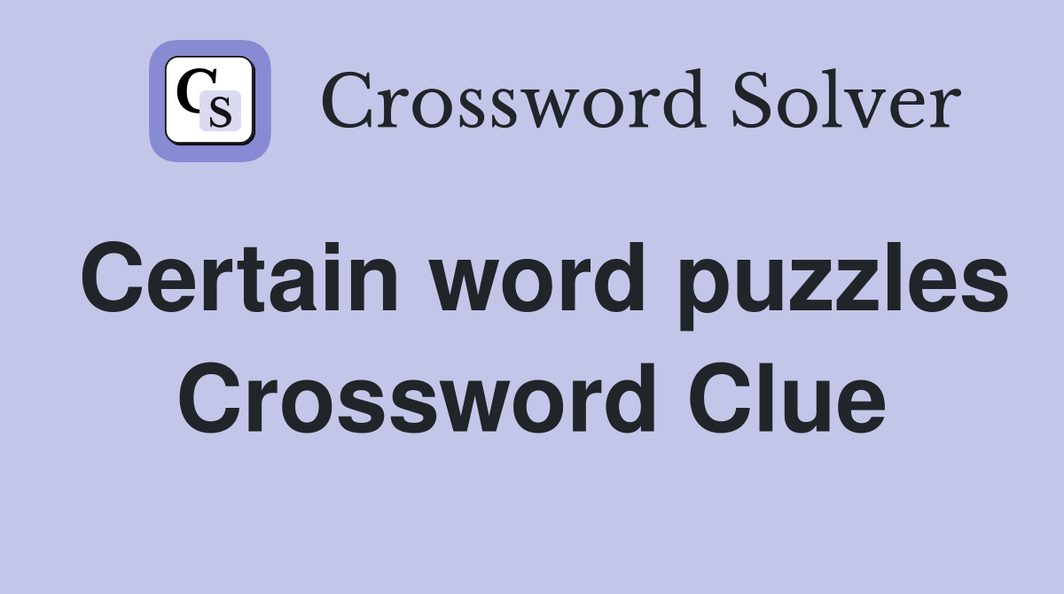 Certain word puzzles Crossword Clue