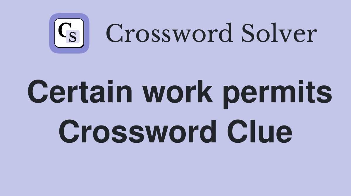 Certain work permits Crossword Clue
