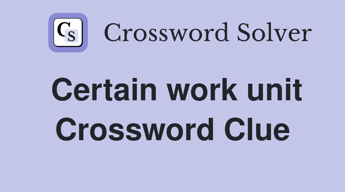 Certain work unit Crossword Clue