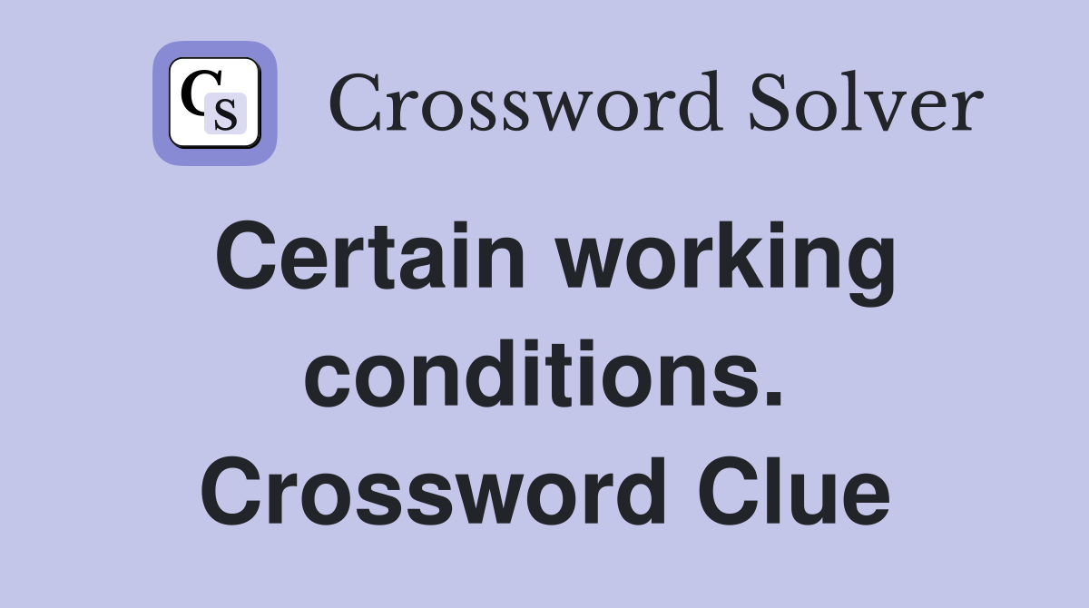 Certain working conditions. Crossword Clue