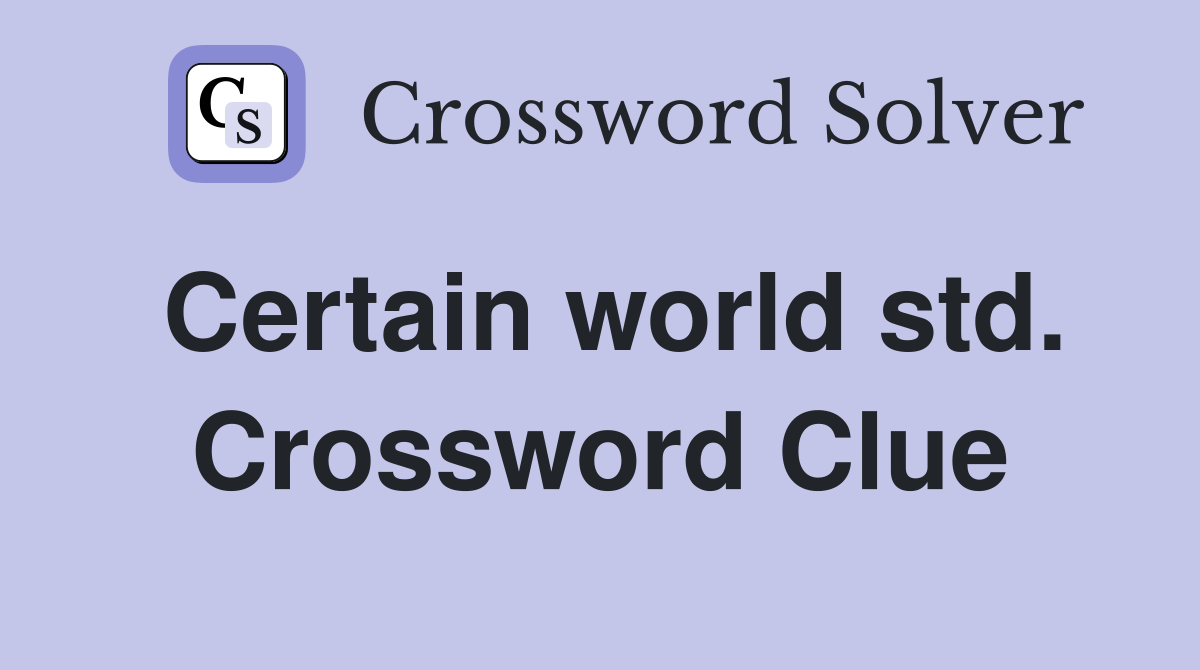 Certain world std. Crossword Clue