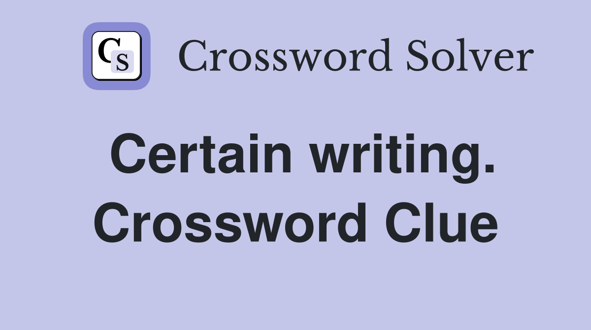 Certain writing. Crossword Clue