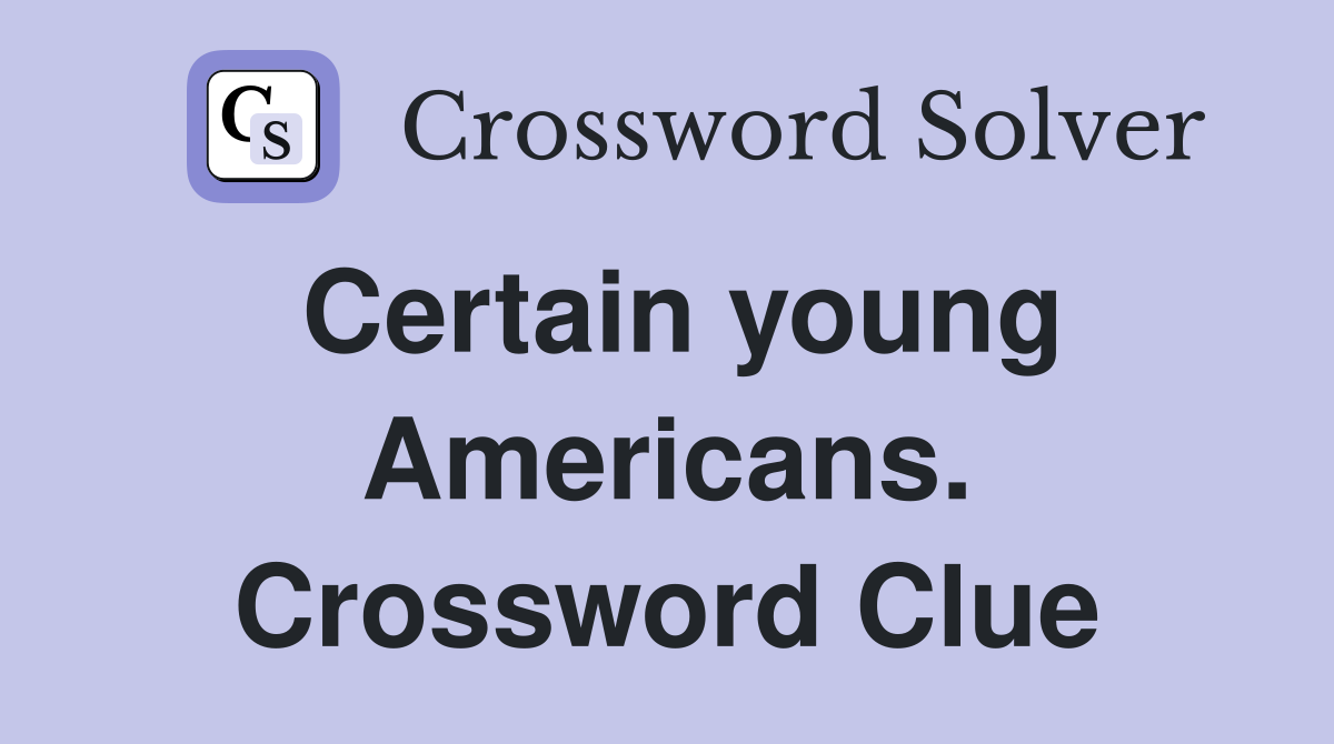 Certain young Americans. Crossword Clue