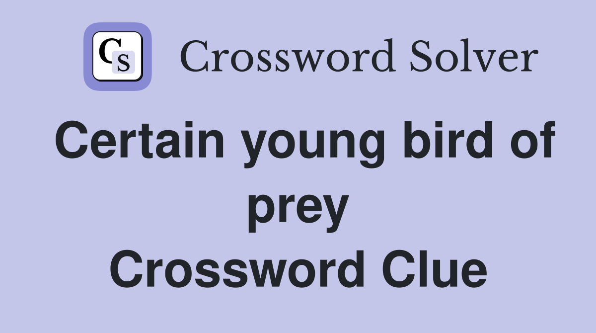 Certain young bird of prey Crossword Clue