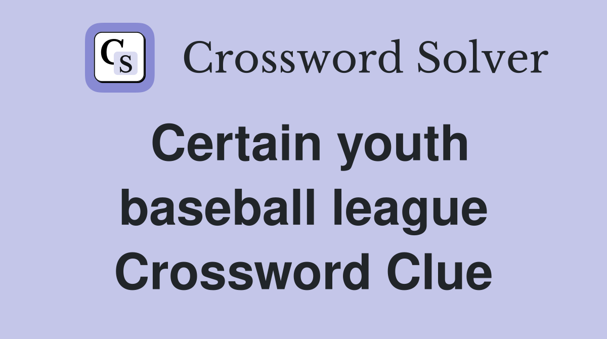 Certain youth baseball league Crossword Clue