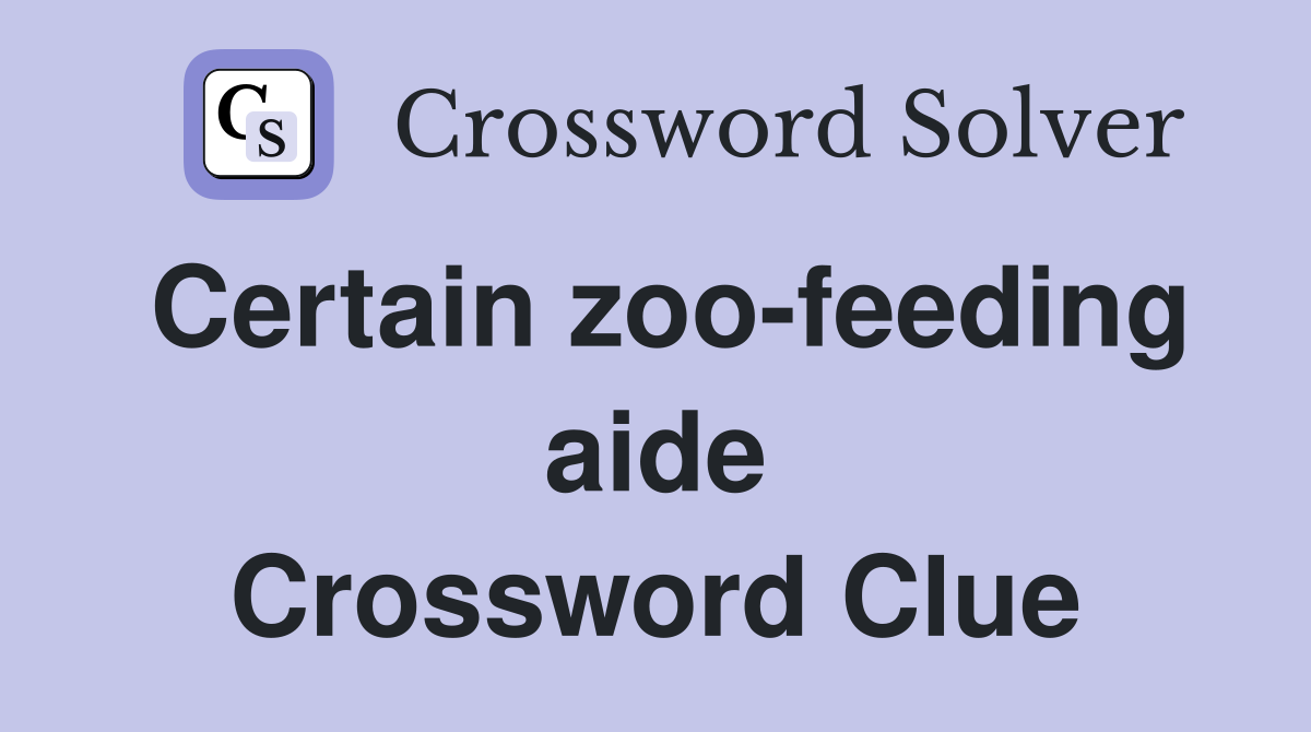 Certain zoo-feeding aide Crossword Clue