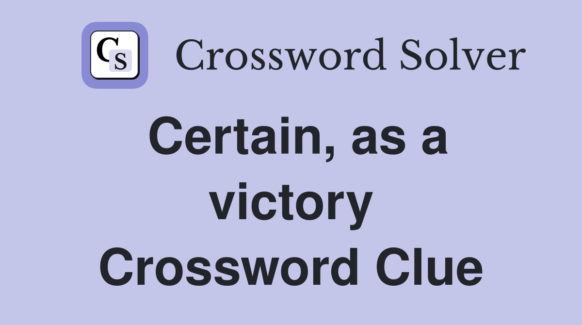 Certain, as a victory Crossword Clue
