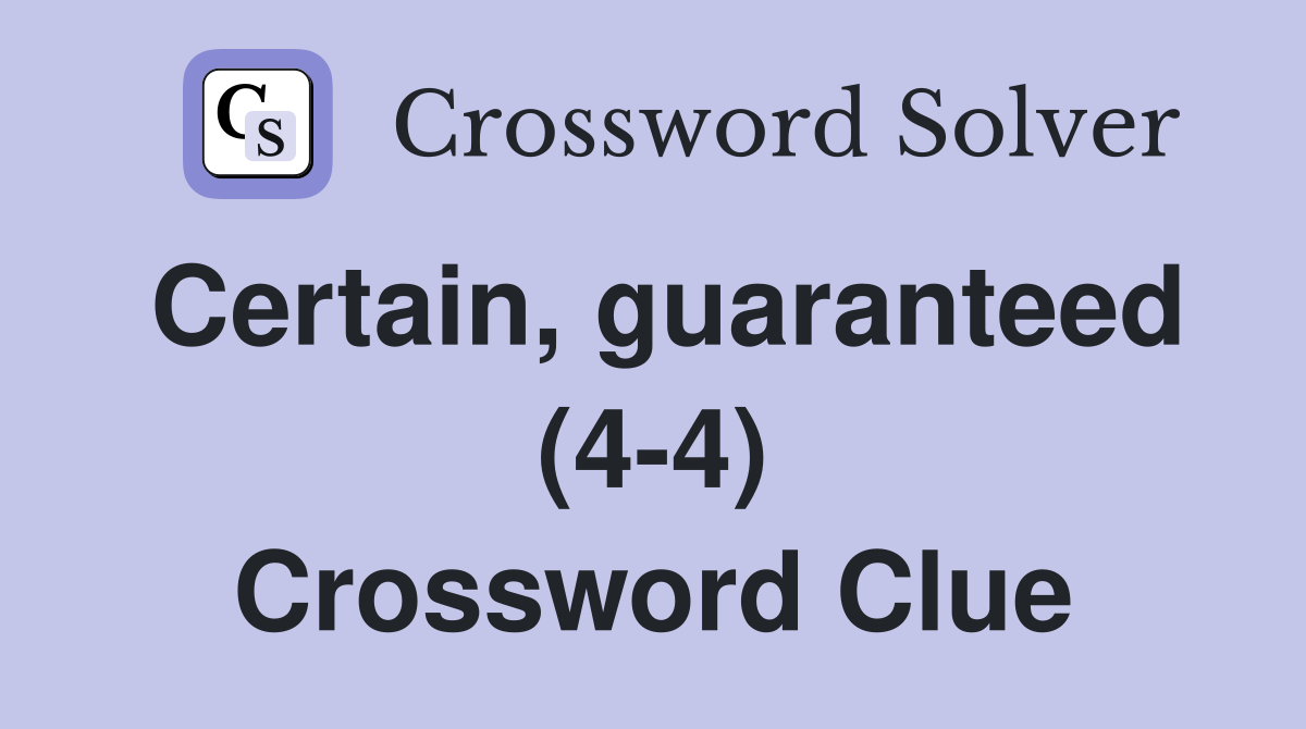 Certain, guaranteed (4-4) Crossword Clue