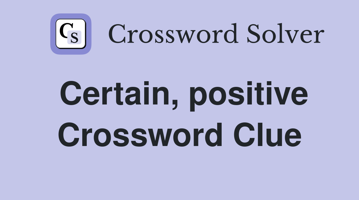 Certain, positive Crossword Clue