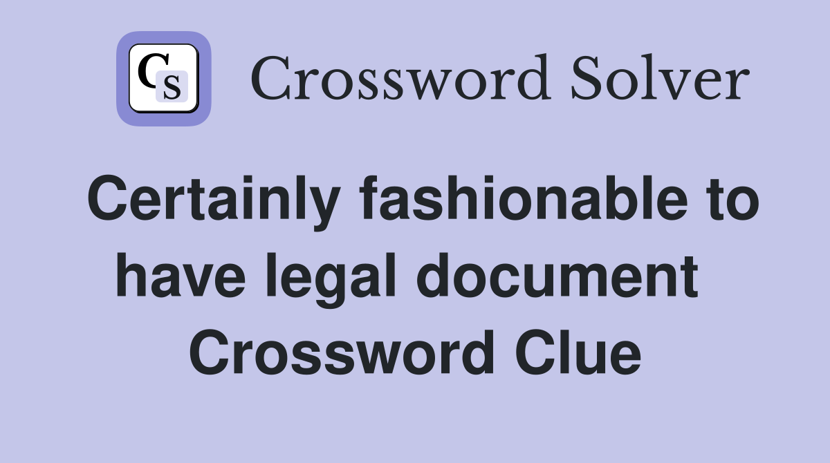 Certainly fashionable to have legal document  Crossword Clue