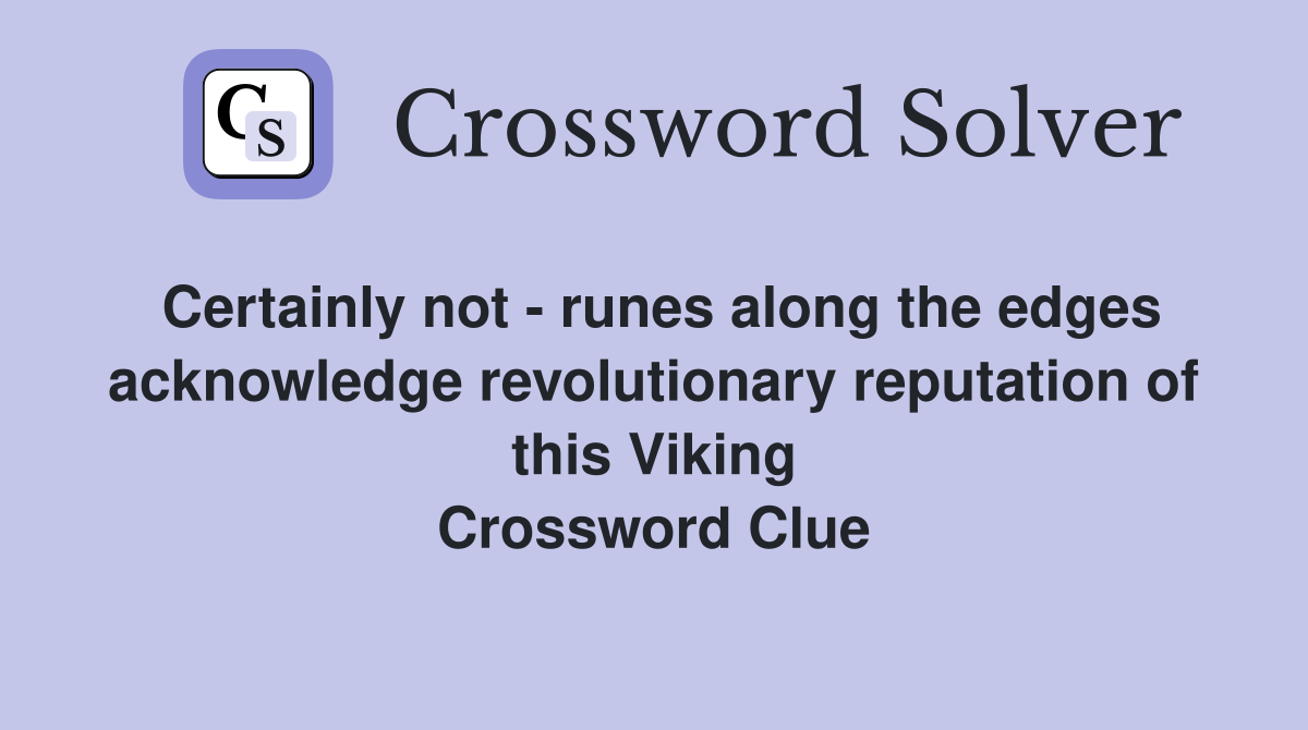 Certainly not - runes along the edges acknowledge revolutionary reputation of this Viking Crossword Clue