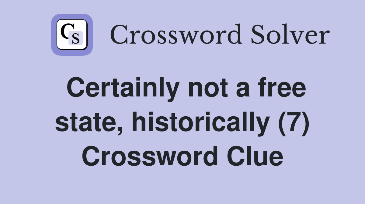 Certainly not a free state, historically (7) Crossword Clue