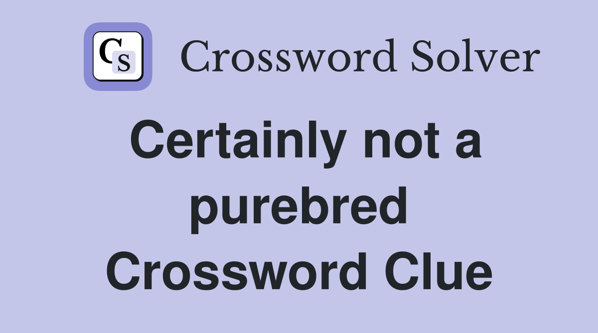 Certainly not a purebred Crossword Clue