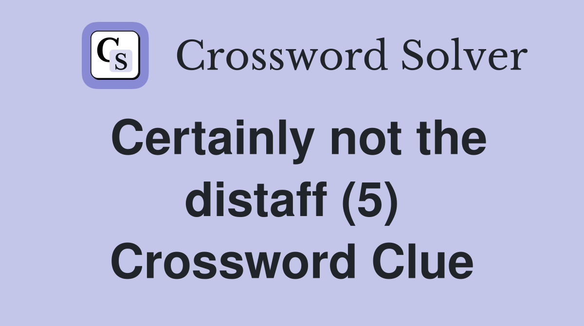 Certainly not the distaff (5) Crossword Clue