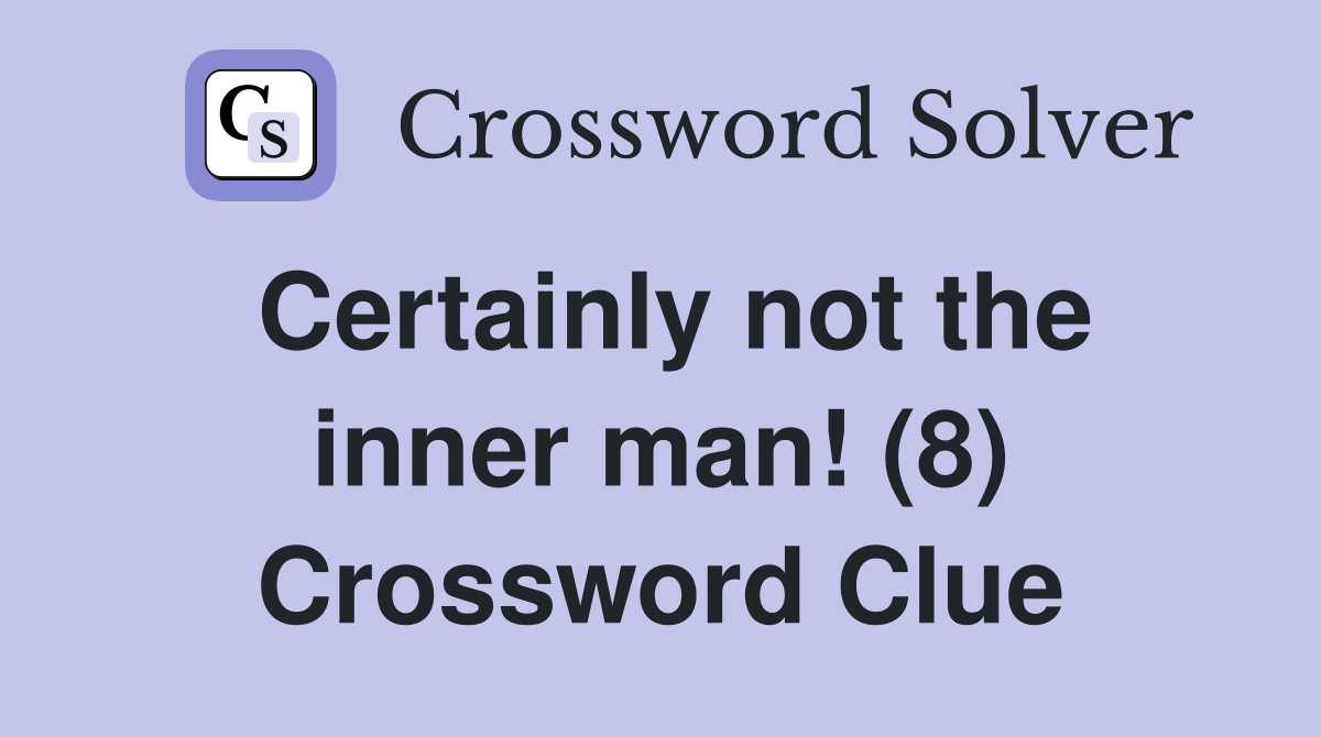 Certainly not the inner man! (8) Crossword Clue