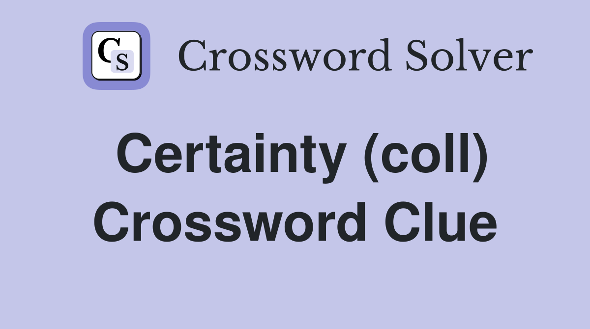 Certainty (coll) Crossword Clue