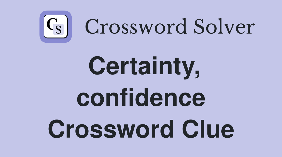 Certainty, confidence Crossword Clue