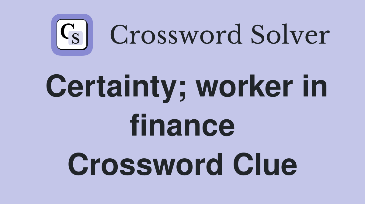 Certainty; worker in finance Crossword Clue
