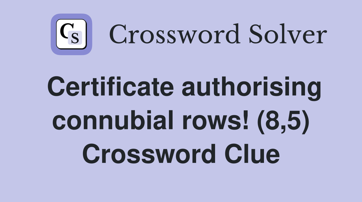 Certificate authorising connubial rows! (8,5) Crossword Clue