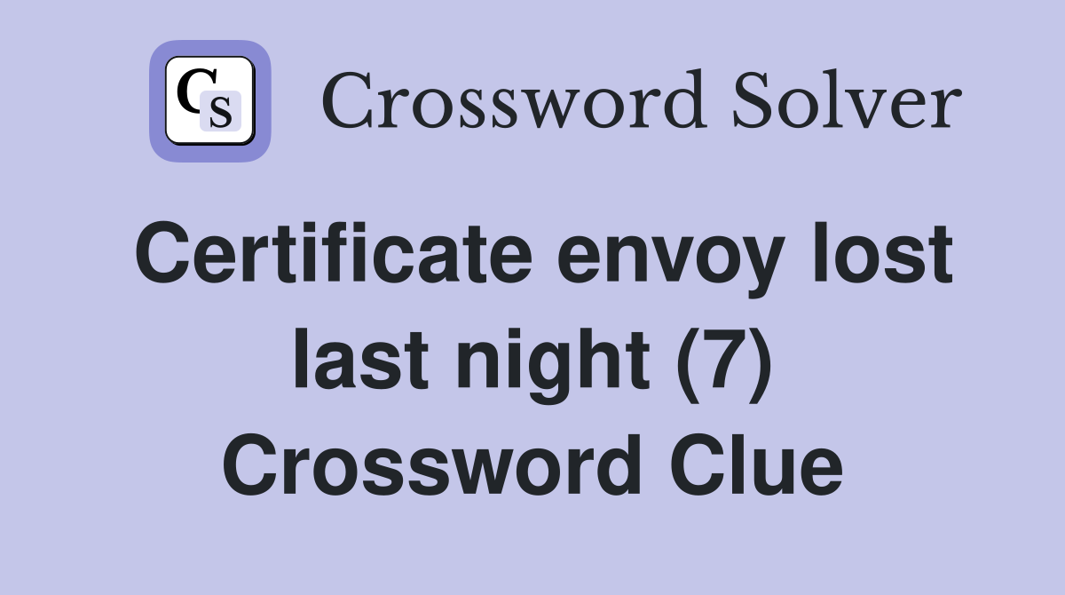 Certificate envoy lost last night (7) Crossword Clue