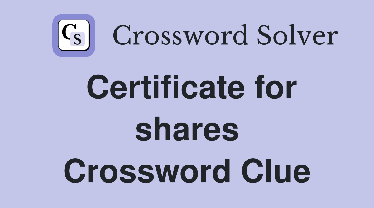 Certificate for shares Crossword Clue