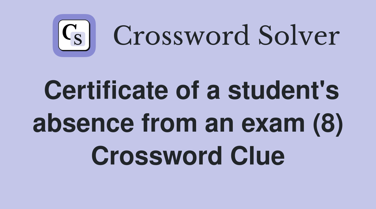 Certificate of a student's absence from an exam (8) Crossword Clue